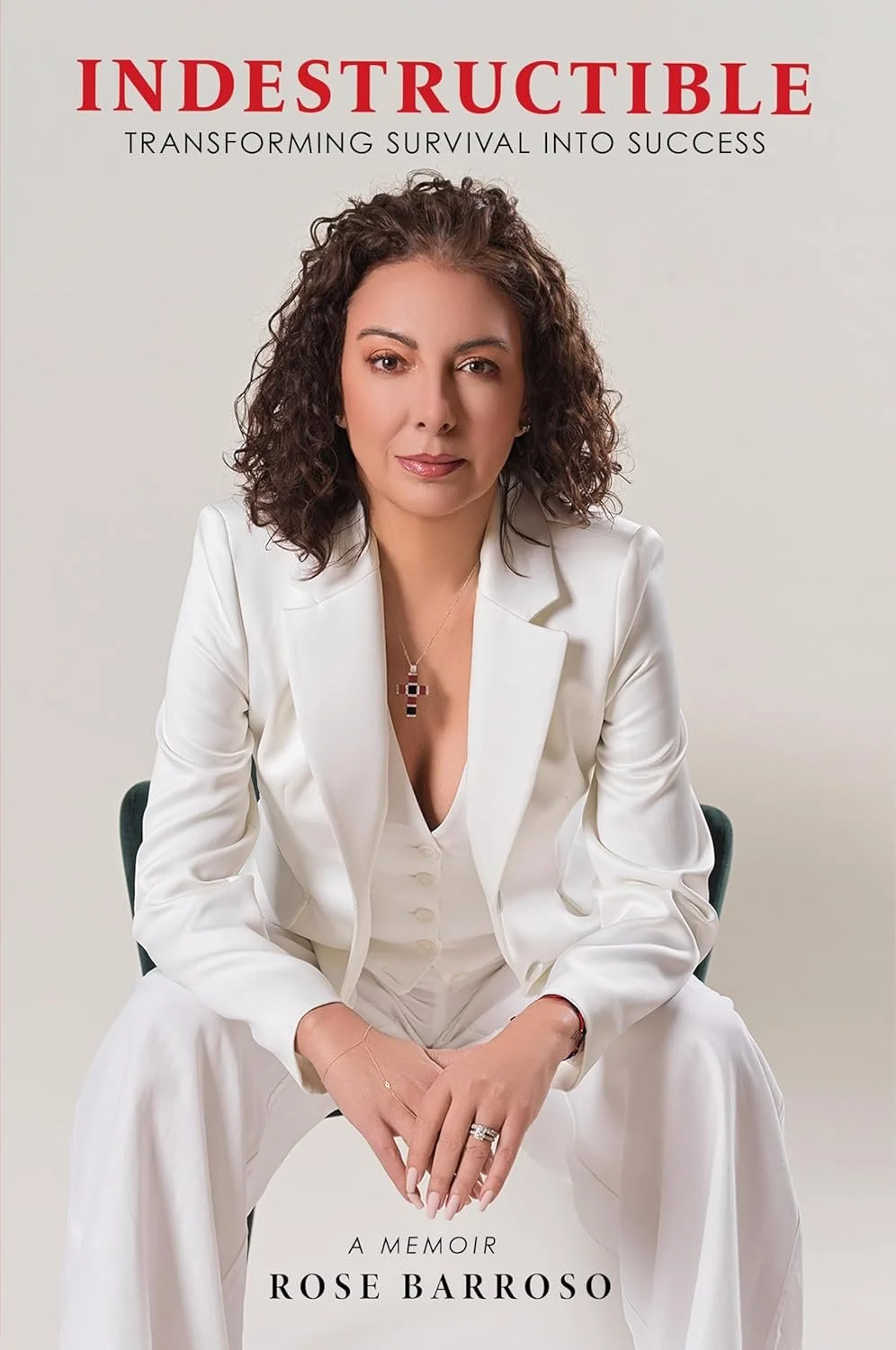 Indestructible- Transforming Survival into Success by Rose Barroso