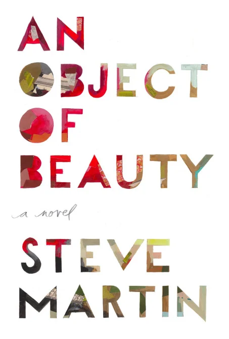5 Books to Read About Art and Artists 3) An Object of Beauty by Steve Martin