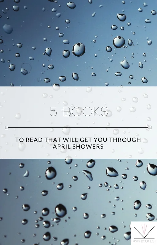 5 Books to Read that will Get You Through April Showers