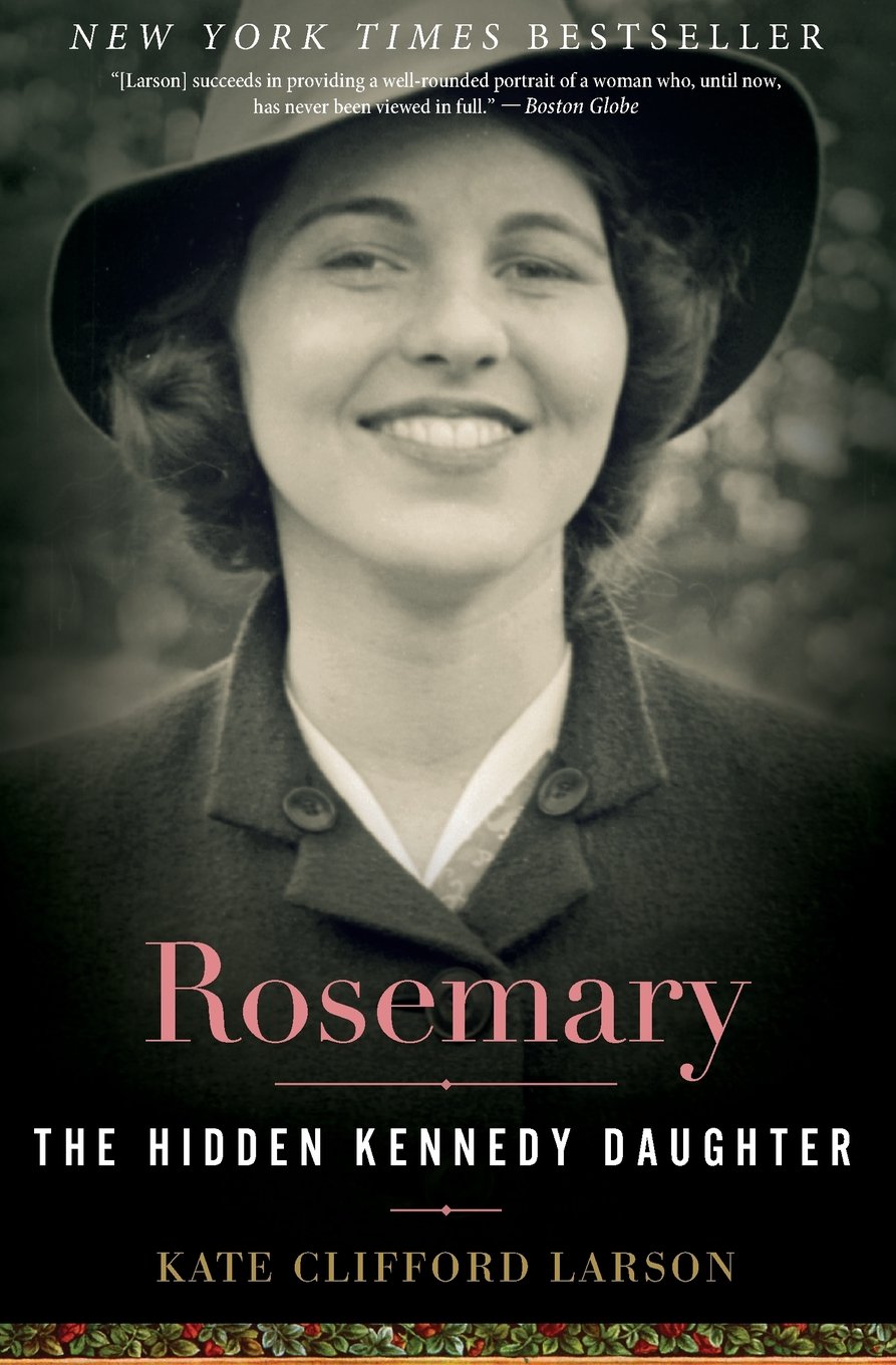 Rosemary- The Hidden Kennedy Daughter by Kate Clifford Larson.jpg