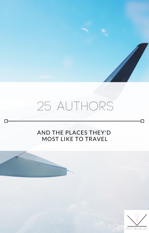 25 Authors and The Places They'd Most Like to Travel
