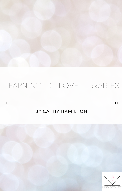 Learning to Love Libraries by Cathy Hamilton