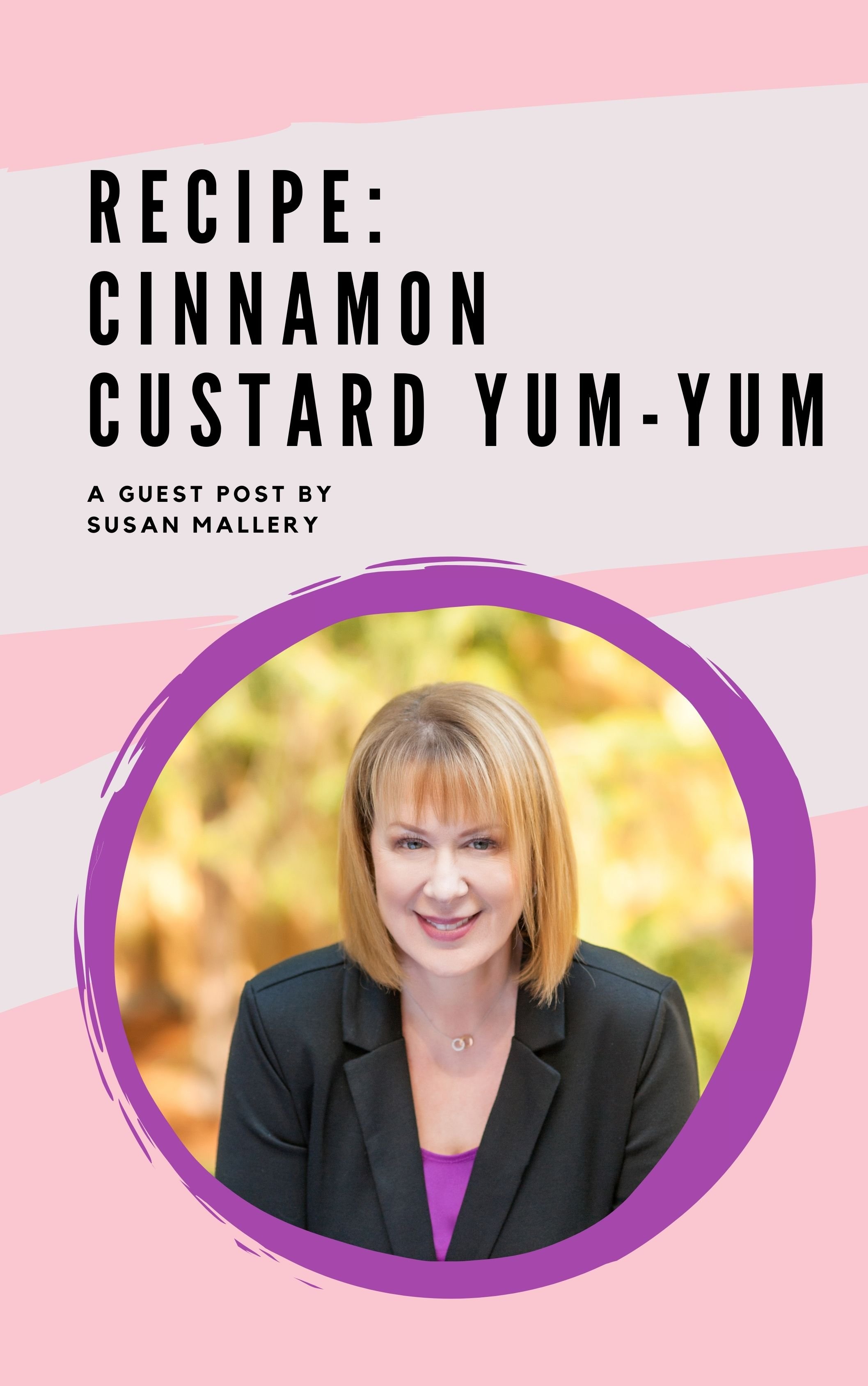 Recipe: Cinnamon Custard Yum-Yum: A Guest Post by Susan Mallery