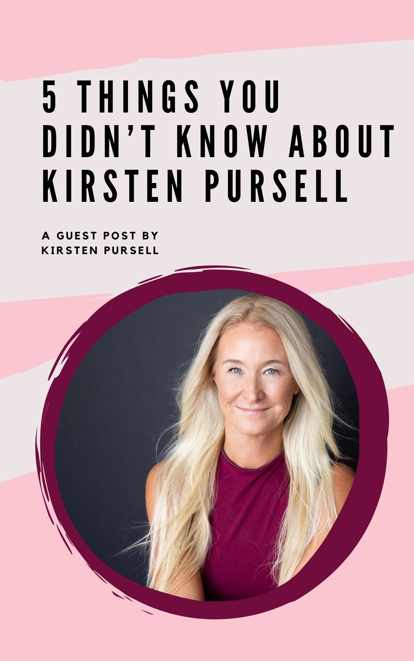 5 Things You Didn’t Know About Kirsten Pursell: A Guest Post