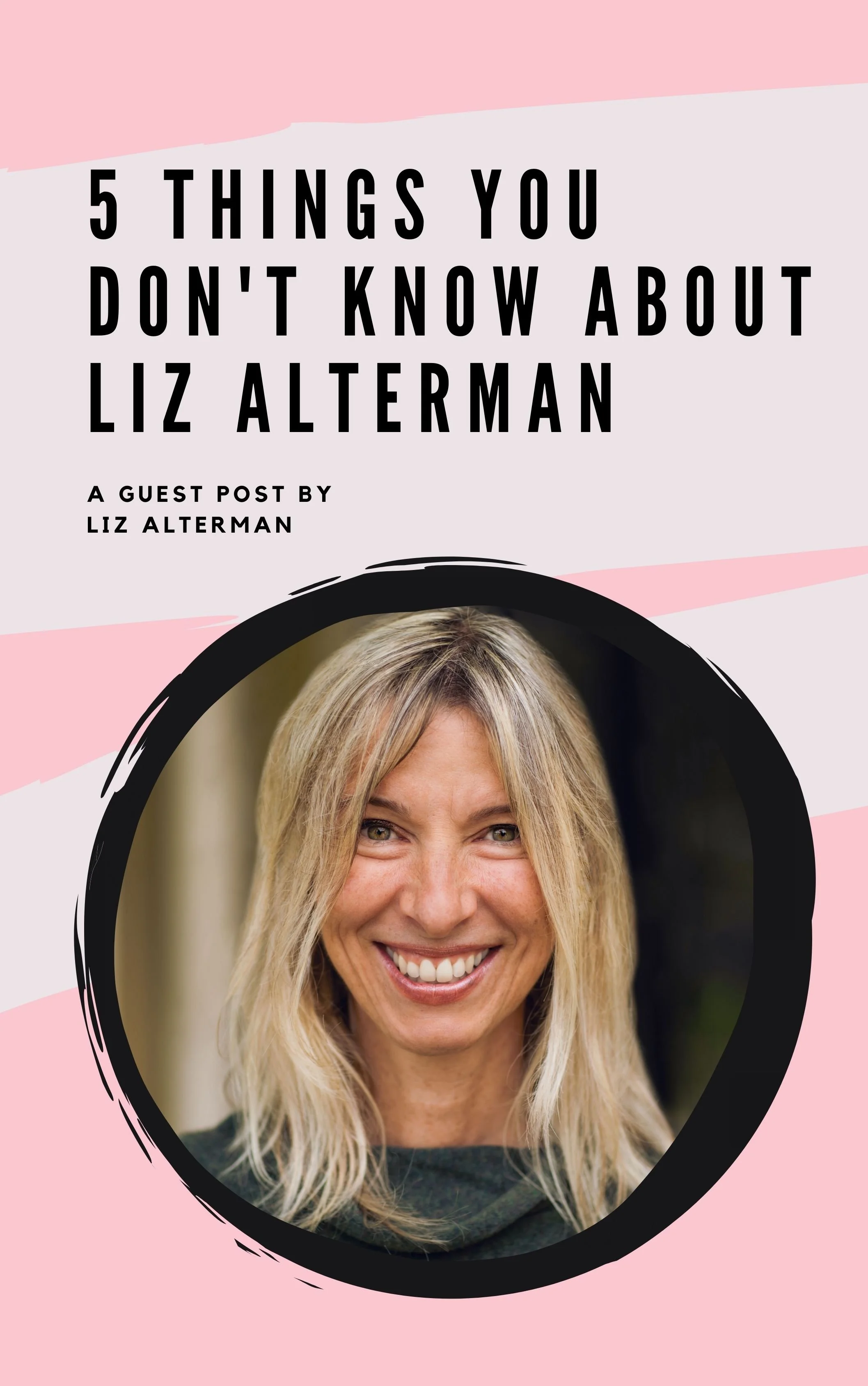 5 Things You Don't Know About Liz Alterman: A Guest Post by Liz Alterman