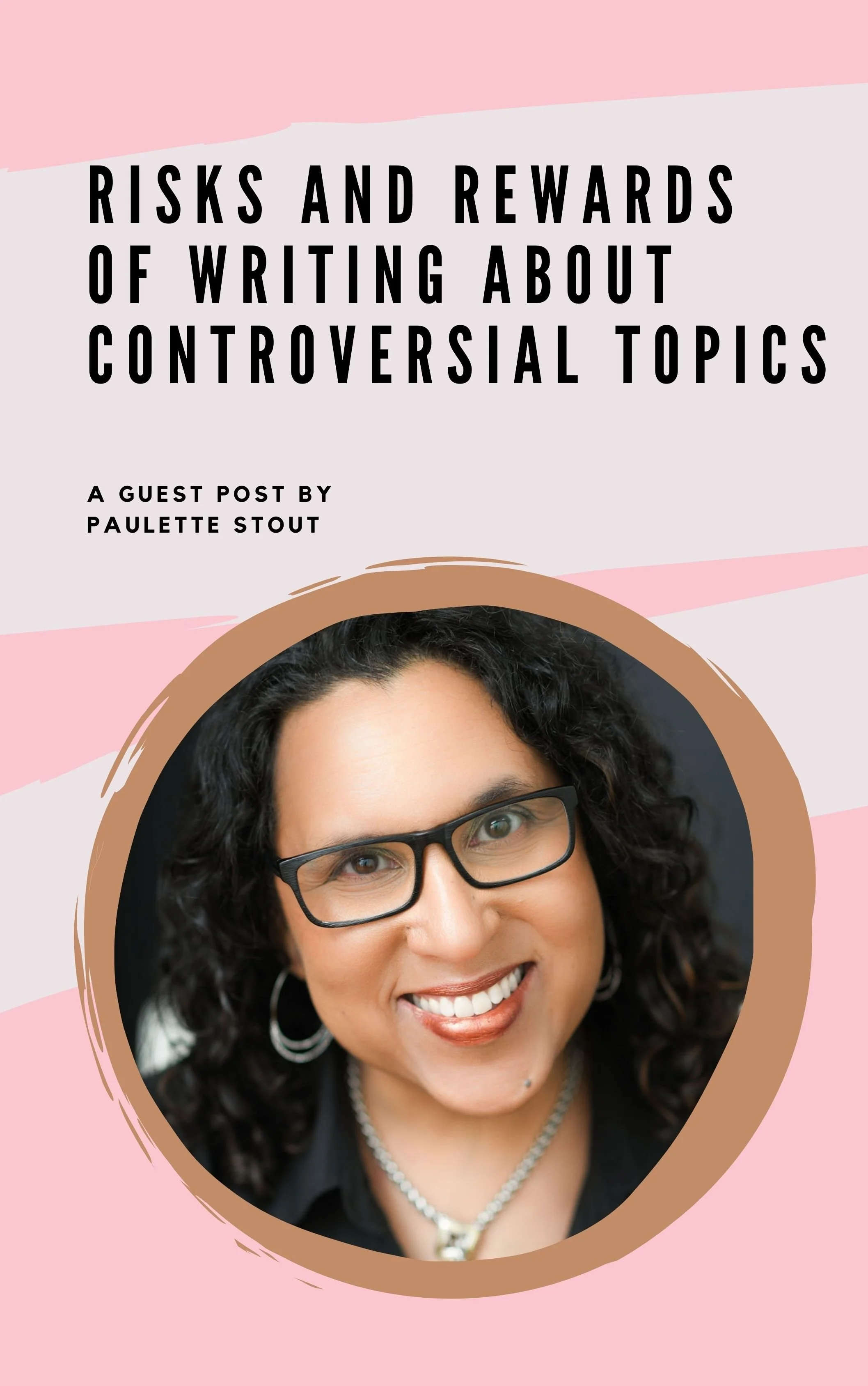 Risks and Rewards of Writing About Controversial Topics: A Guest Post by Paulette Stout