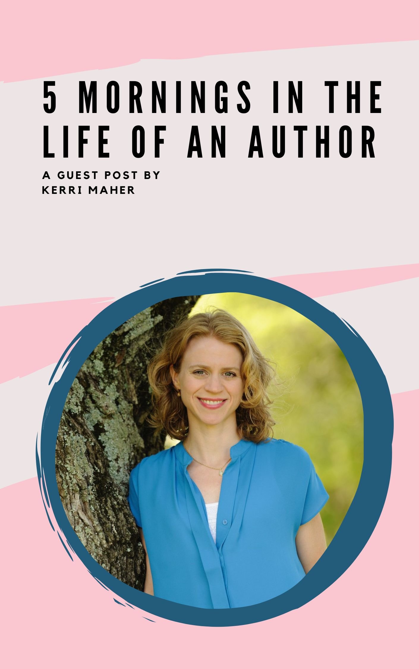 5 Mornings in the Life of an Author: A Guest Post by Kerri Maher