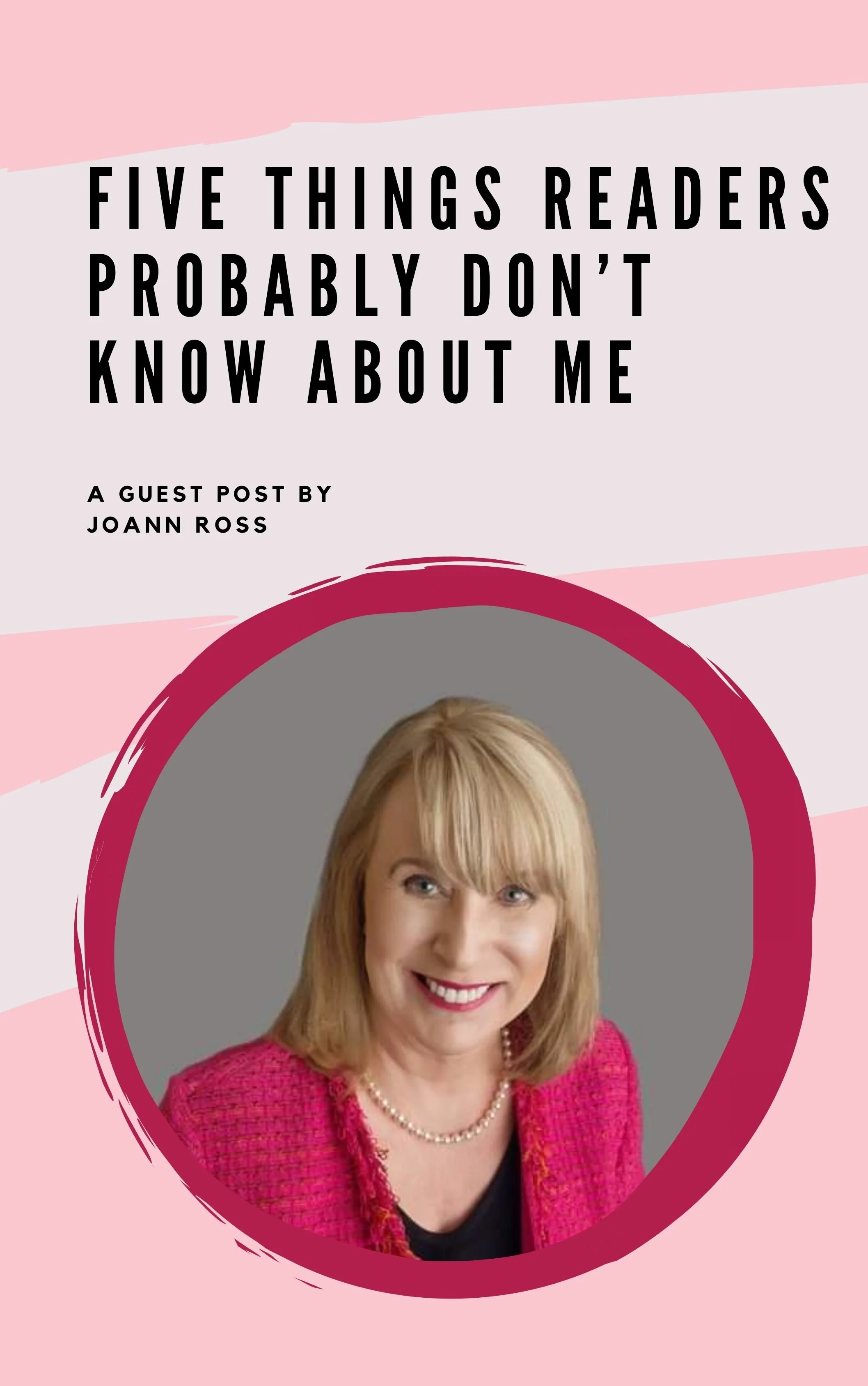 Five Things Readers Probably Don’t Know About Me: A Guest Post by JoAnn Ross