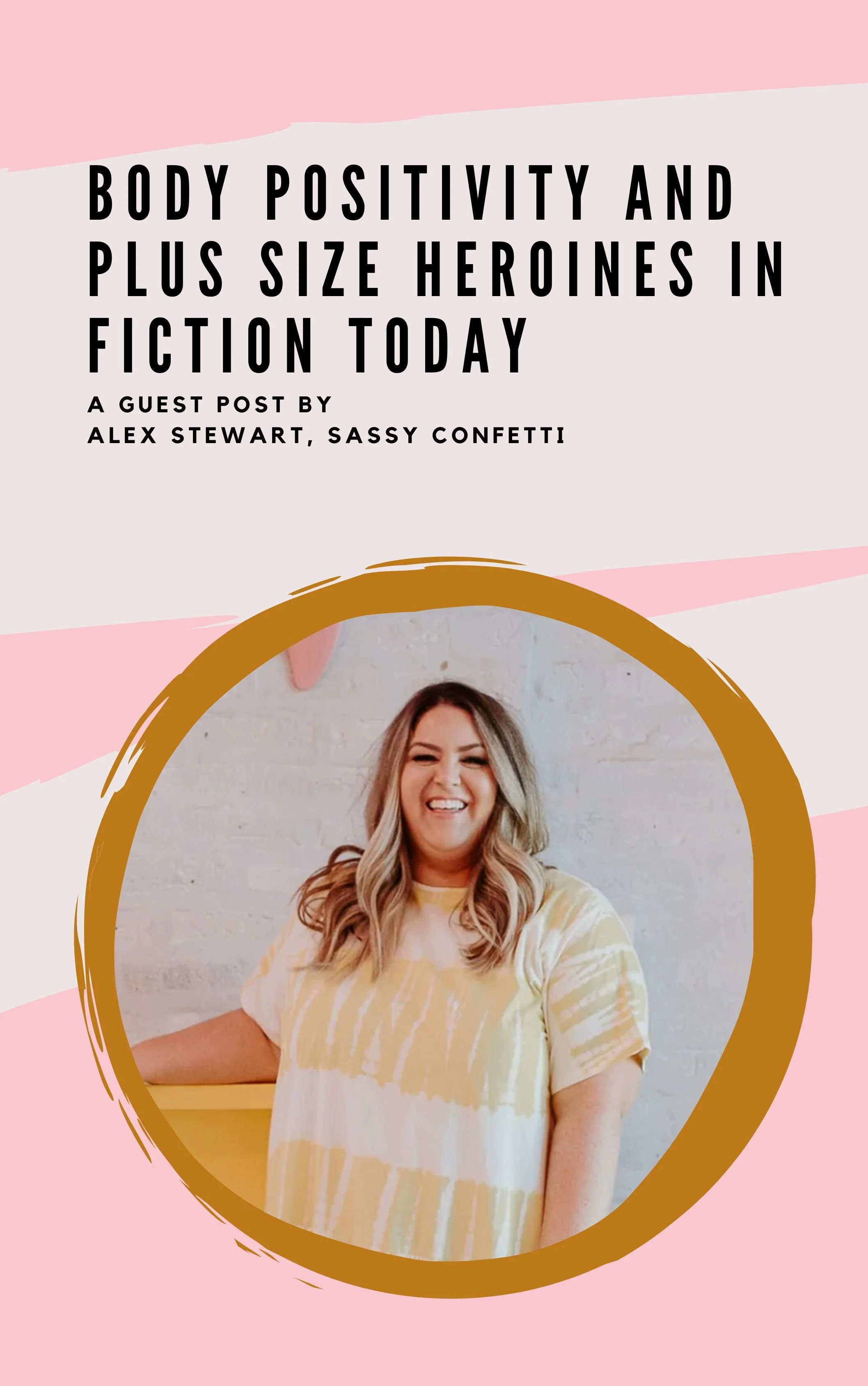 Body Positivity and Plus Size Heroines in Fiction Today: A Guest Post by Alex Stewart