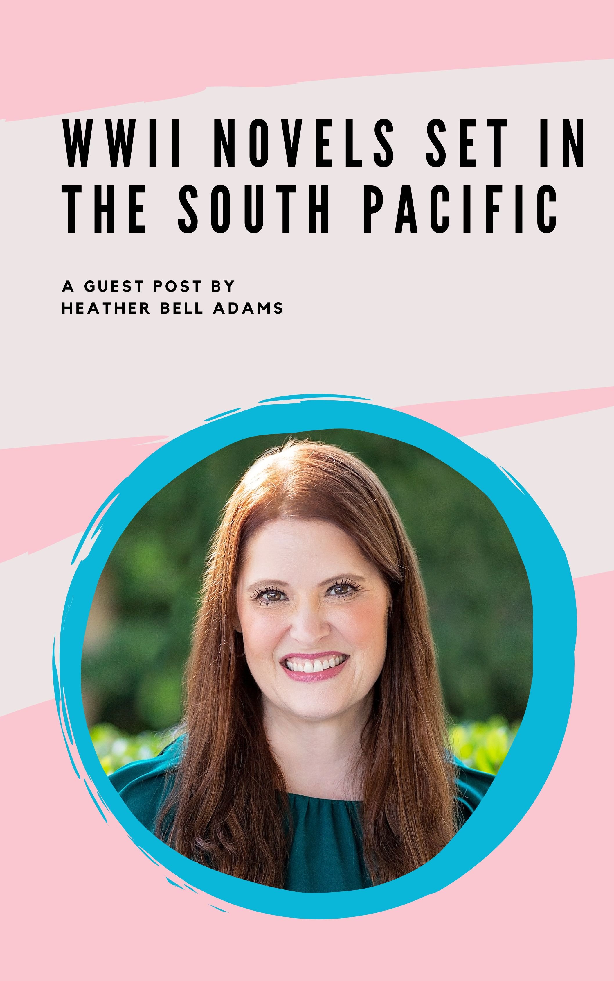 WWII Novels set in the South Pacific: A Guest Post by Heather Bell Adams