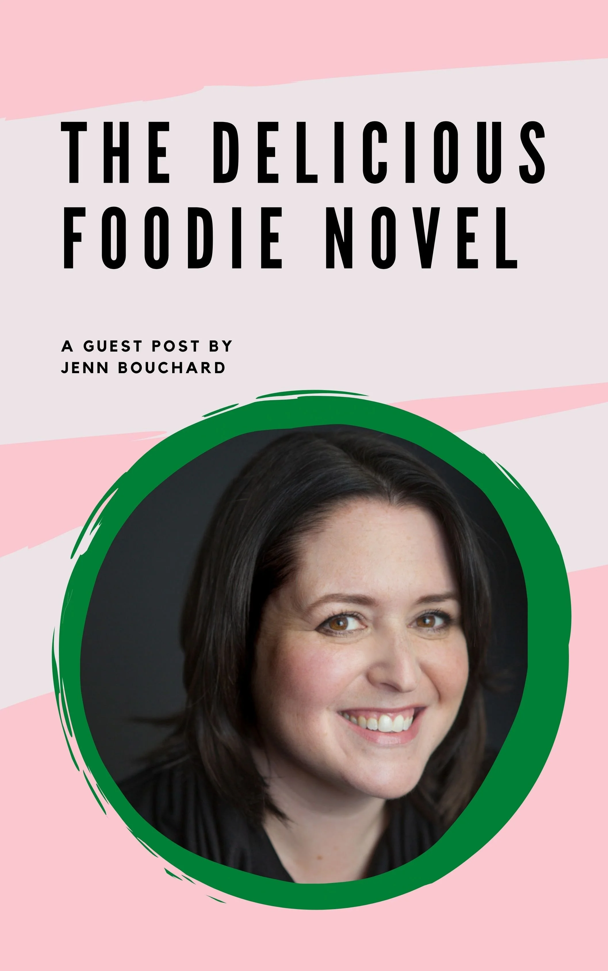 The Delicious Foodie Novel: A Guest Post by Jenn Bouchard