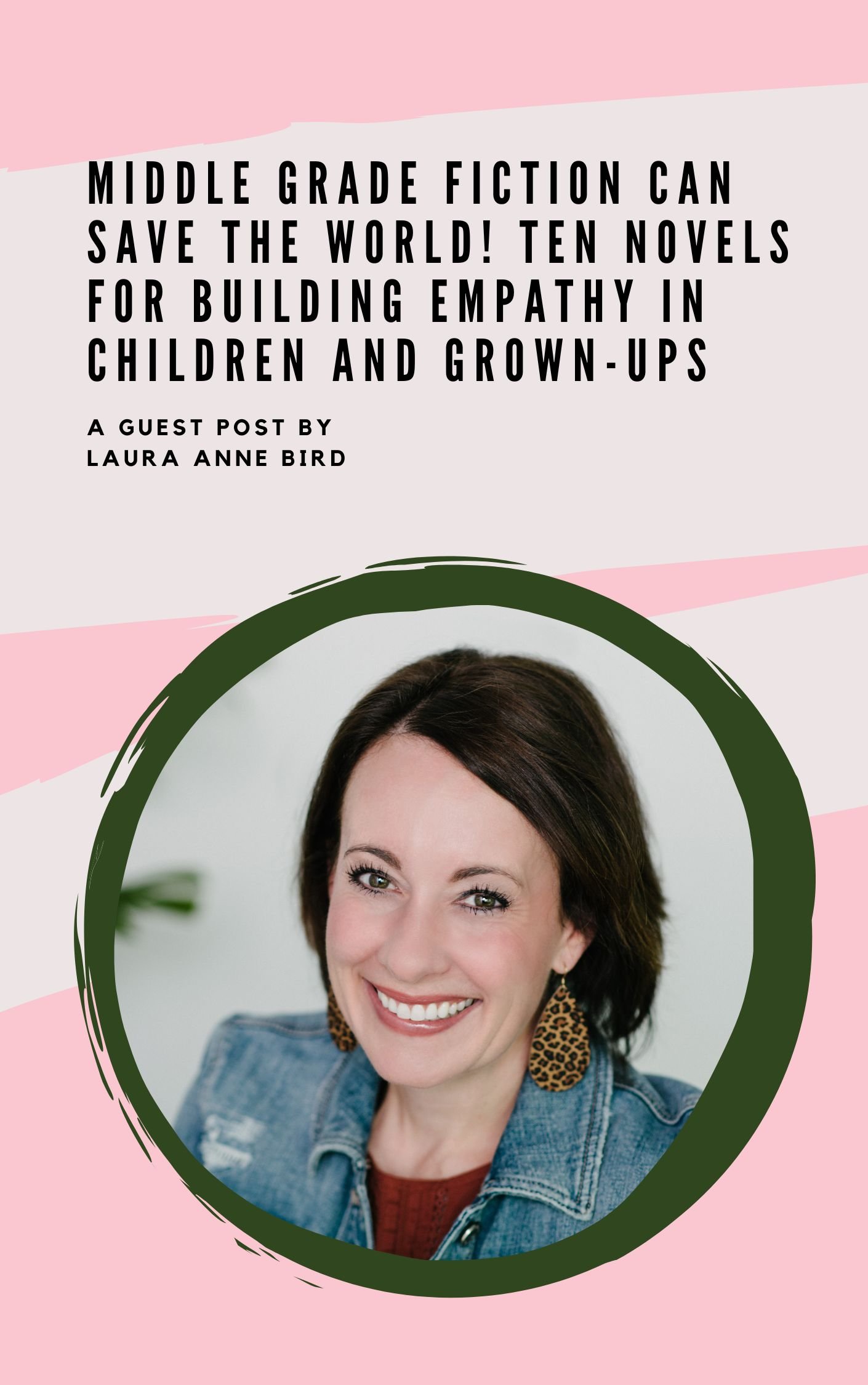 Middle grade fiction can save the world! A Guest Post by Laura Anne Bird