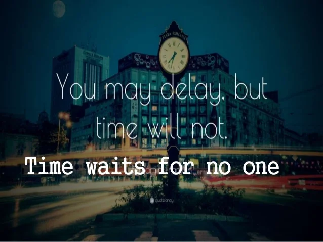 Time waits for no-one