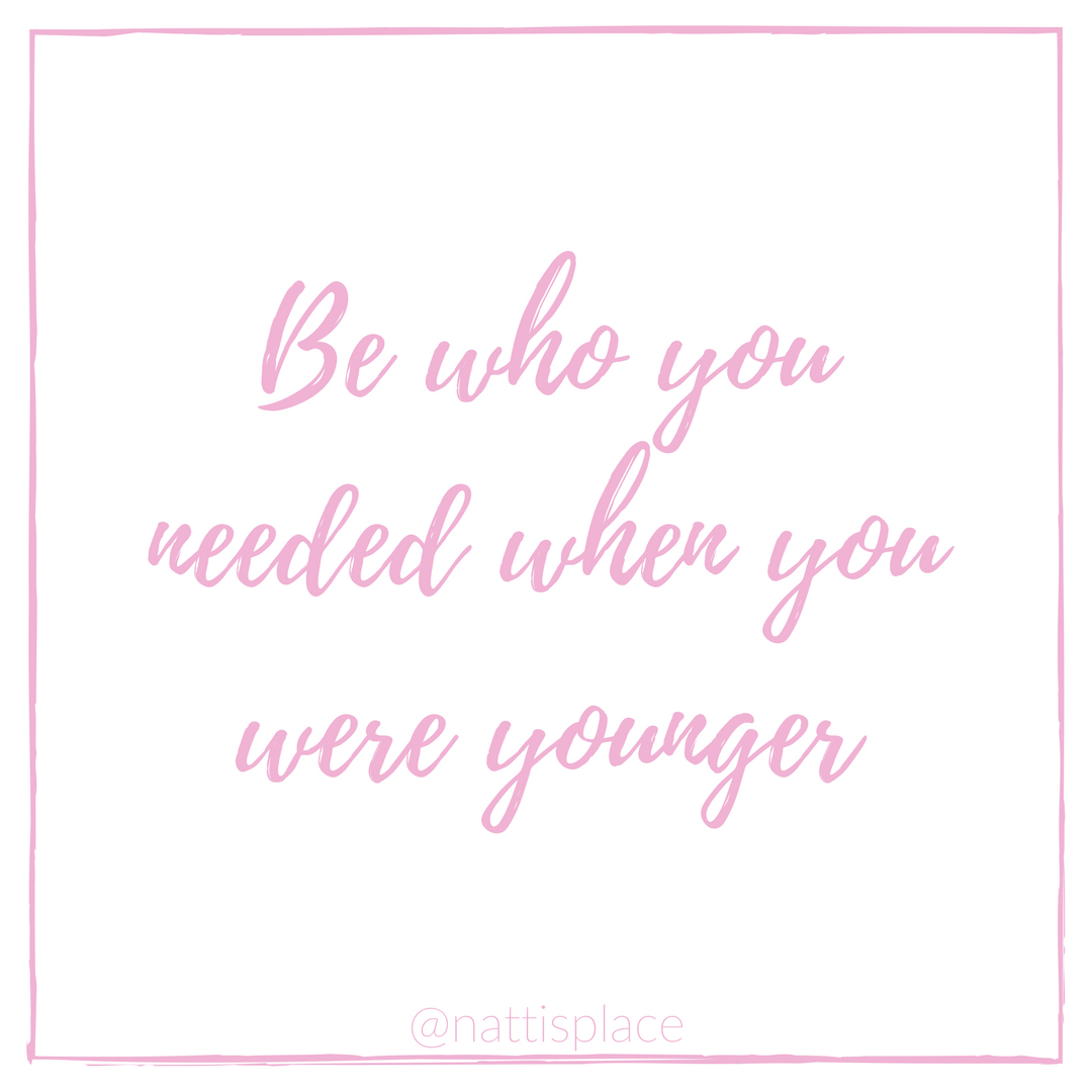 be who needed when you were younger.png