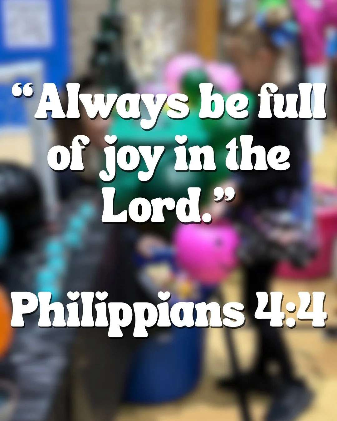 &ldquo;Always be full of joy in the Lord.&rdquo; Philippians 4:4