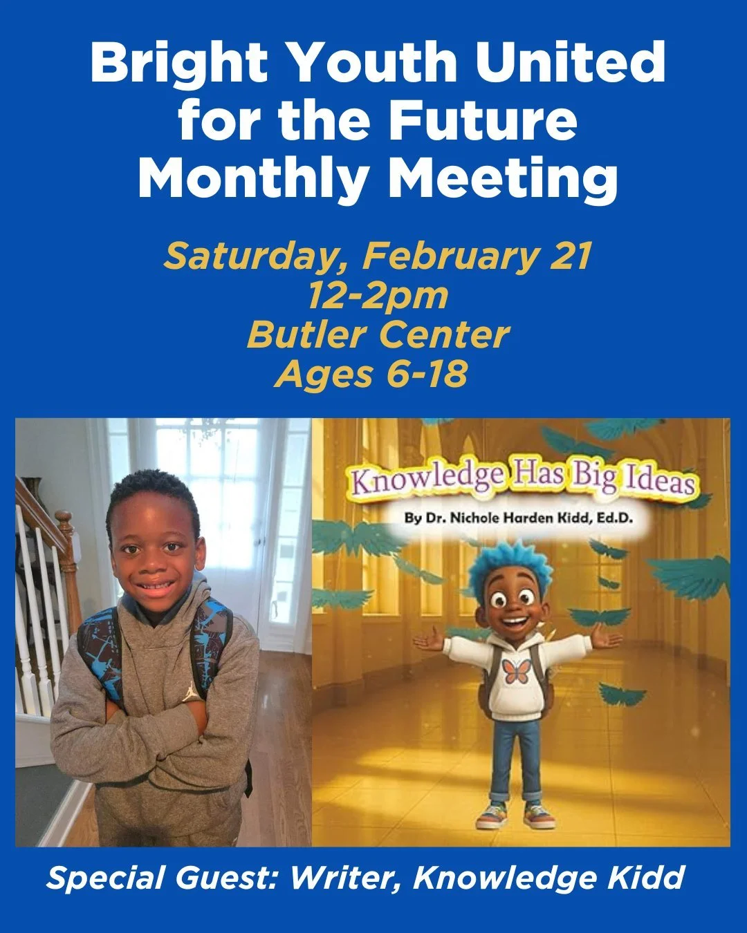 Bright Youth United for the Future &ndash; Monthly Meeting

This will be a powerful afternoon of connection, growth, and big ideas!

Saturday, February 21
Butler Center - 1300 Athens St.
Ages 6&ndash;18

This month's special guest: Writer, Knowledge 