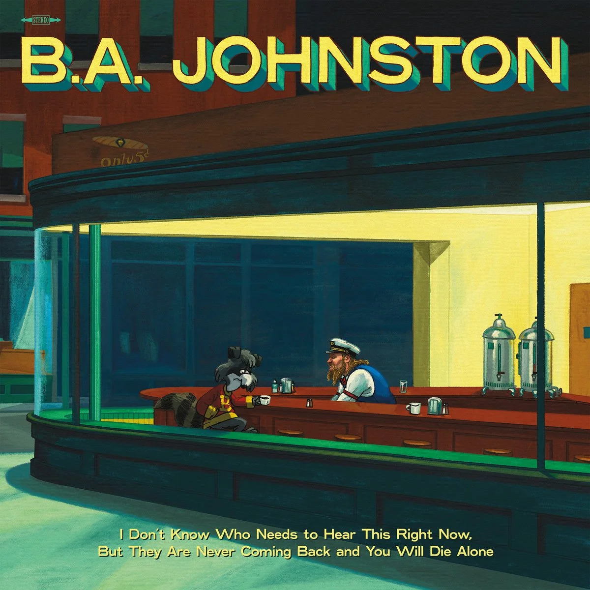 B.A. Johnston - I Don't Know Who Needs to Hear This Right Now But They Are Never Coming Back and You Will Die Alone