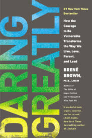 Daring Greatly: How the Courage to Be Vulnerable Transforms the Way We Live, Love, Parent, and Lead by Brene Brown