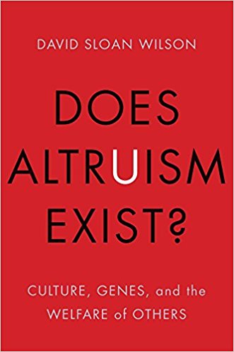 Does Altruism Exist?: Culture, Genes, and the Welfare of Others by David Sloan Wilson