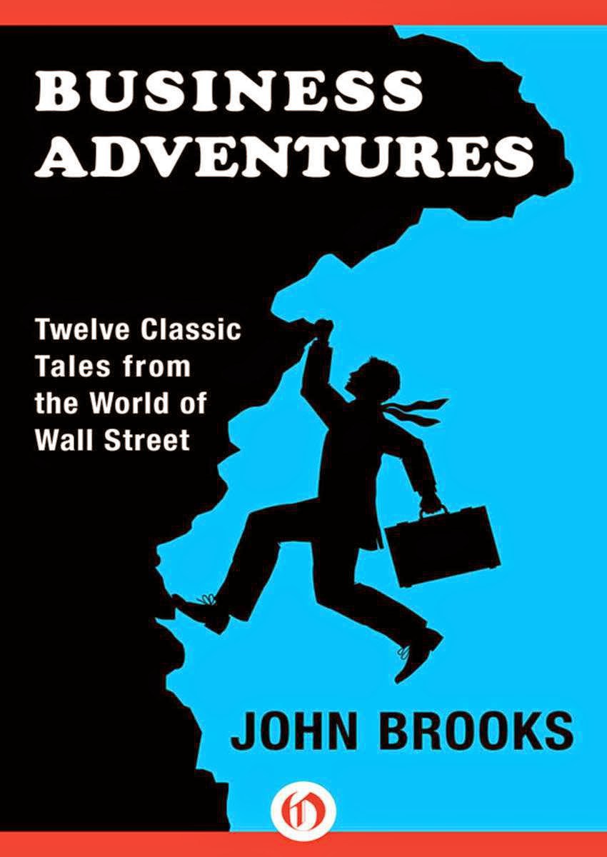 Business Adventures: Twelve Classic Tales from the World of Wall Street by John Brooks