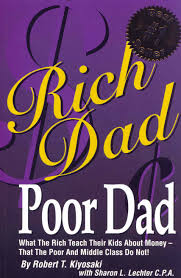 Rich Dad Poor Dad: What The Rich Teach Their Kids About Money That the Poor and Middle Class Do Not! by Robert Kiyosaki
