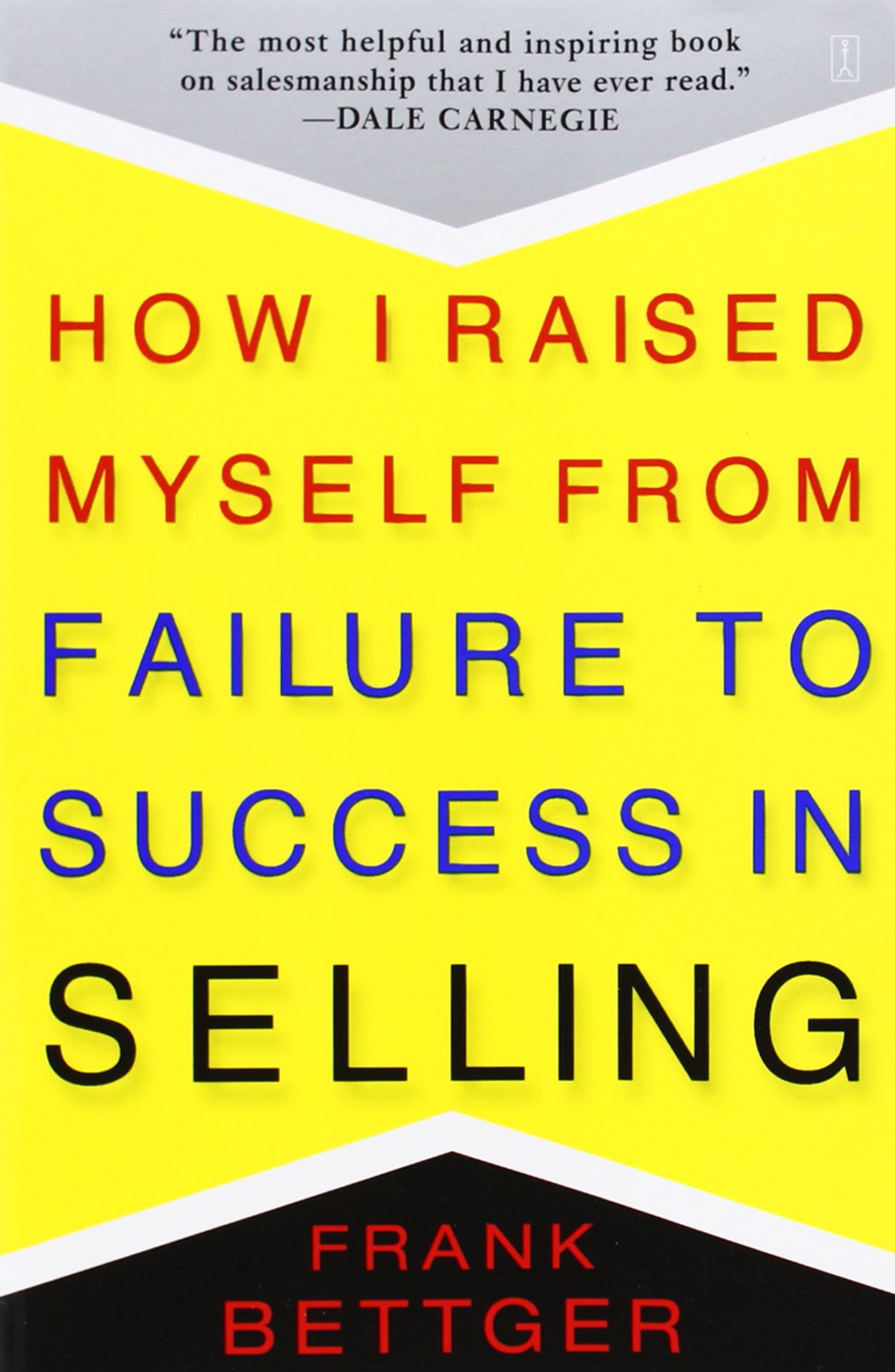 How I Raise Myself From Failure to Success by Frank Bettger