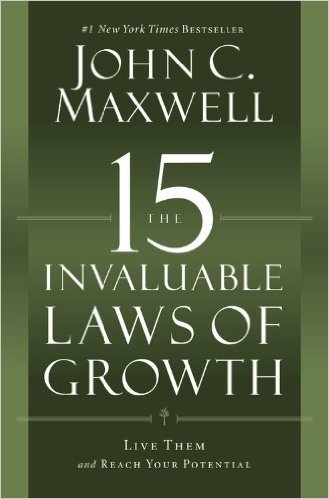 The 15 Invaluable Laws of Growth: Live Them and Reach Your Potential by John Maxwell