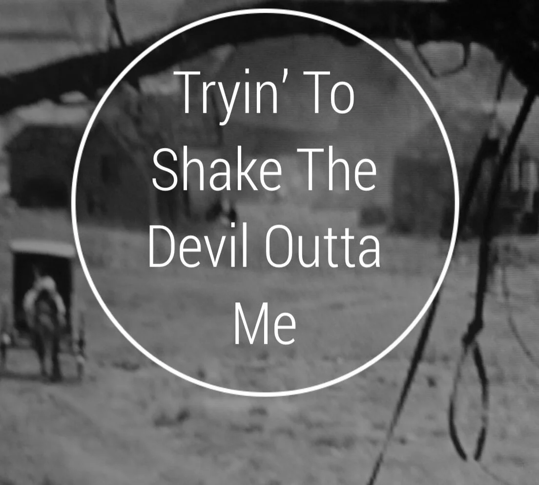 Tryin’ To Shake The Devil Outta Me