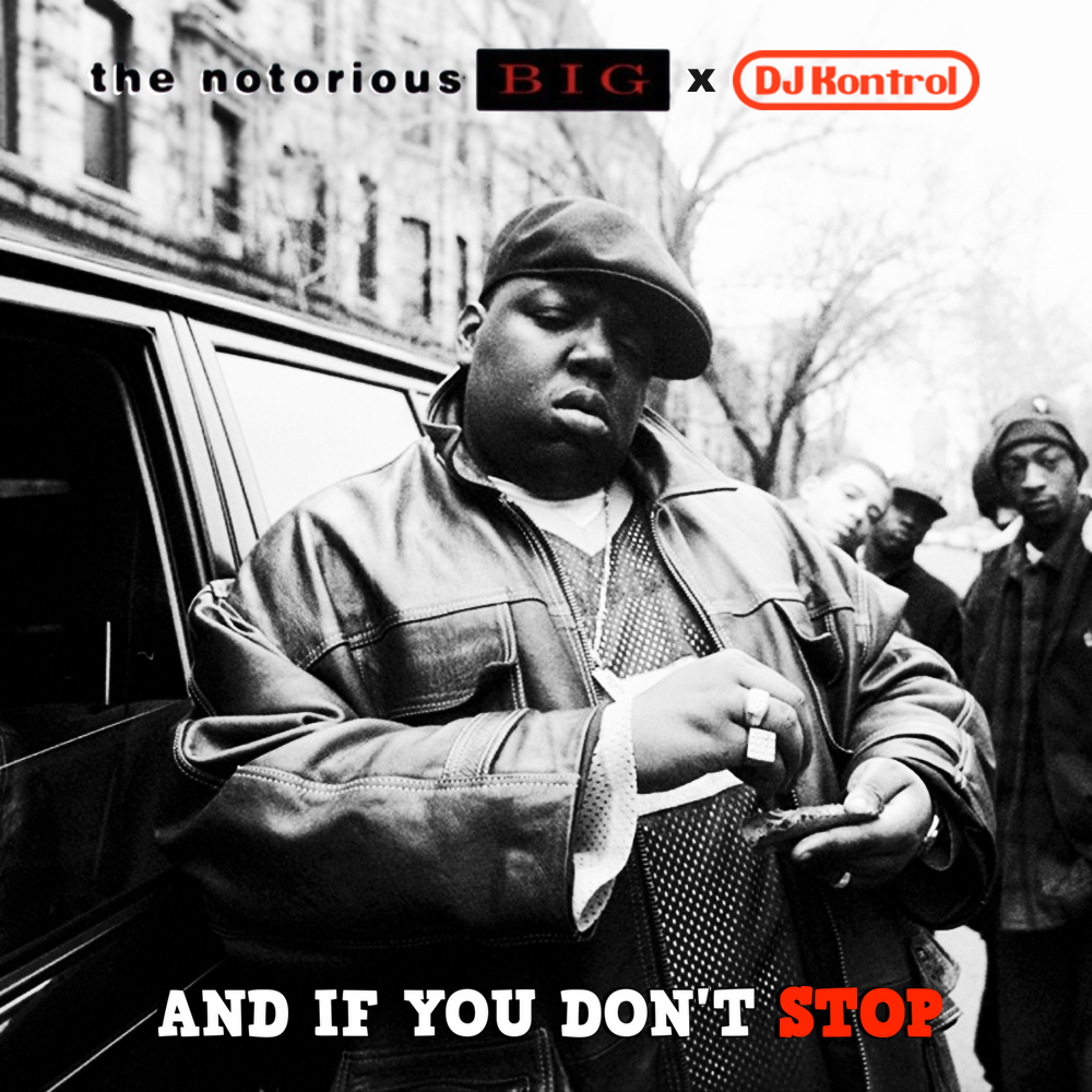 B.I.G. & DJ Kontrol - And If You Don't Stop