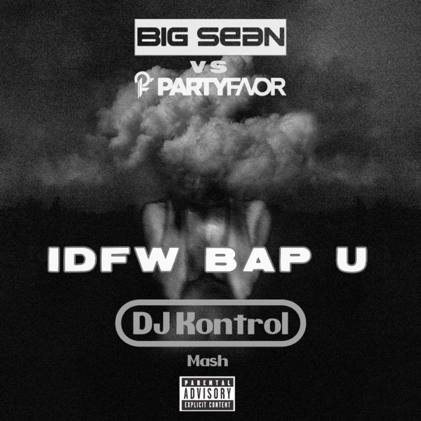 Big Sean vs. Party Favor - IDFW Bap U (DJ Kontrol Mash)