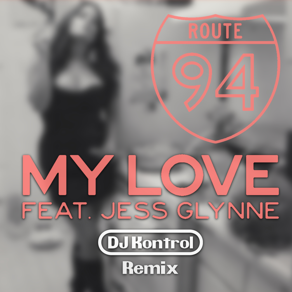 Route 94 f. Jess Glynne - My Love (DJ Kontrol Remix)