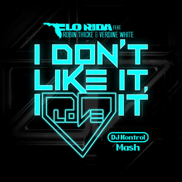 Flo Rida f. Robin Thicke & Verdine White x Chemical Brothers - I Don't Like It, I Love It Go (DJ Kontrol Mash)