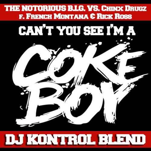 The Notorious B.I.G. vs. Chinx Drugz f. French Montana & Rick Ross - Can't You See I'm A Coke Boy (DJ Kontrol Blend)