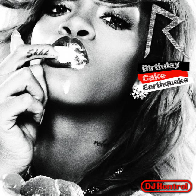  Rihanna f. Chris Brown vs. DJ Fresh, Diplo f. Dominique Young Unique - Birthday Cake Earthquake (DJ Kontrol Mash)