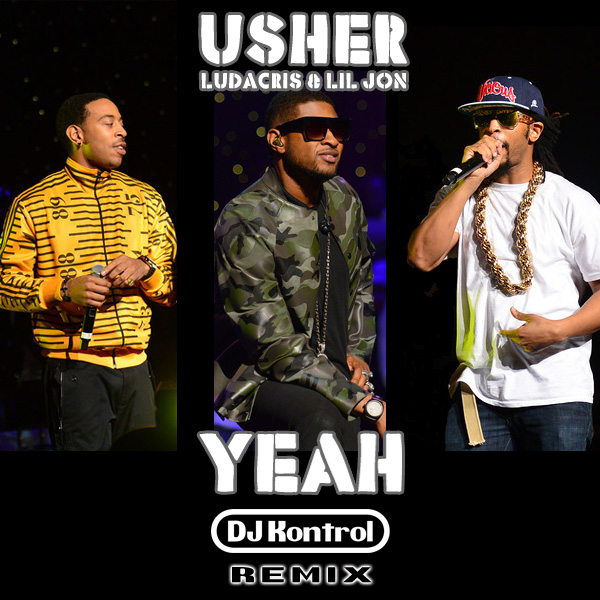 Usher f. Lil Jon & Ludacris - Yeah (DJ Kontrol Remix)