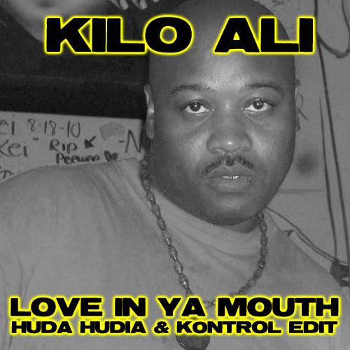 Kilo Ali - Love In Ya Mouth (Huda Hudia & DJ Kontrol Edit)