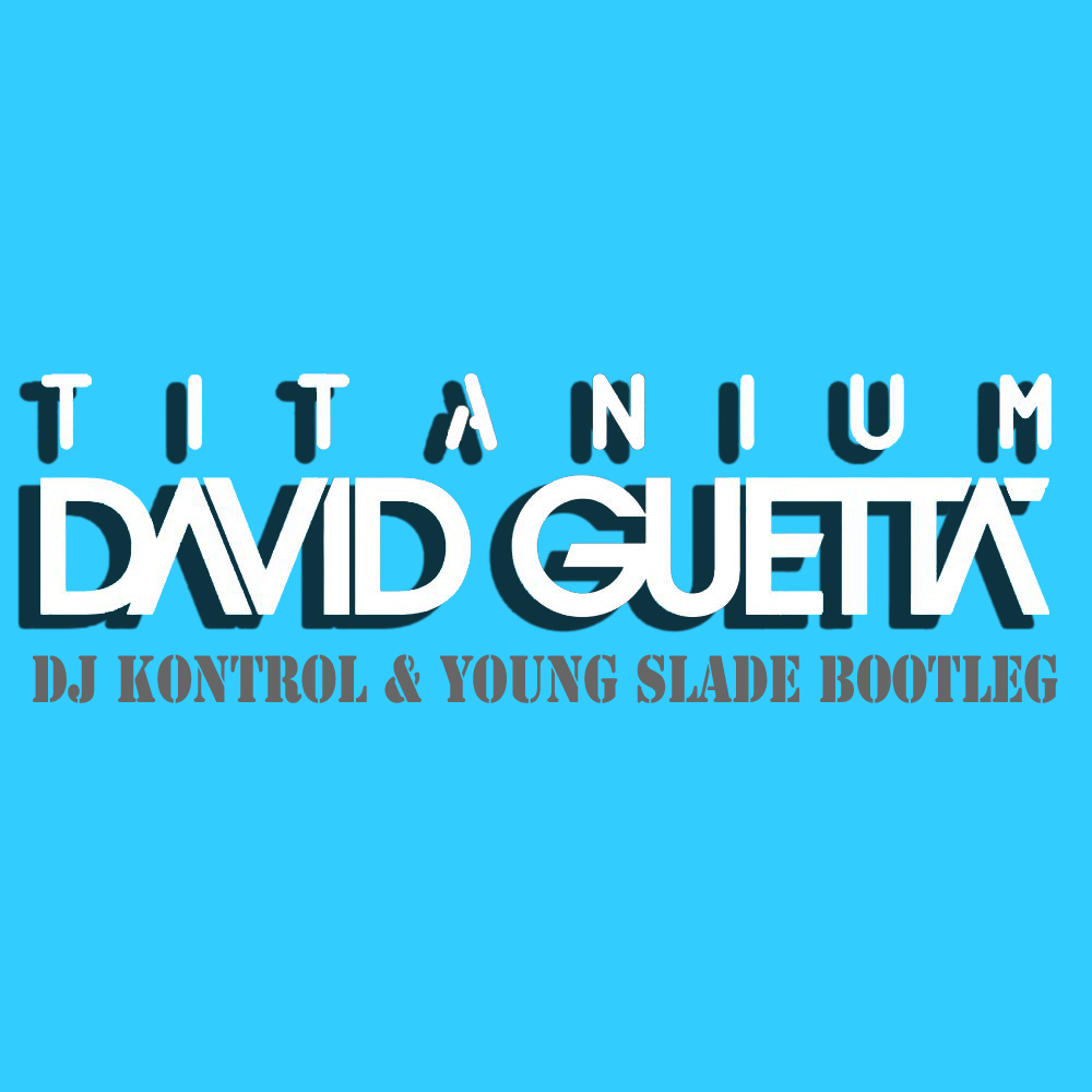Titanium (DJ Kontrol & Young Slade Bootleg) (Mixtape Edit)