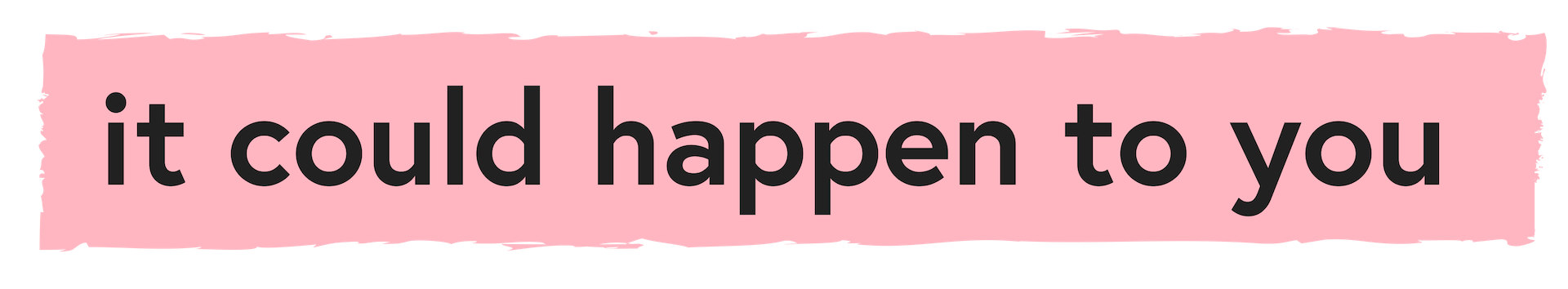 it could happen to you design.png