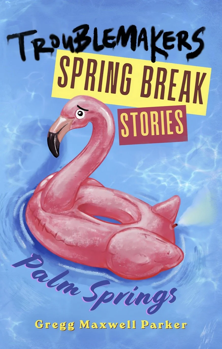 Front cover of Troublemakers - Spring Break Stories: Palm Springs by Gregg Maxwell Parker featuring a flamingo pool float that appears to be farting.