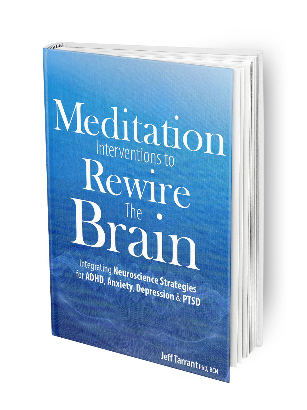 Meditation Interventions to Rewire the Brain - Integrating Neuroscience Strategies for ADHD, Anxiety, Depression & PTSD.