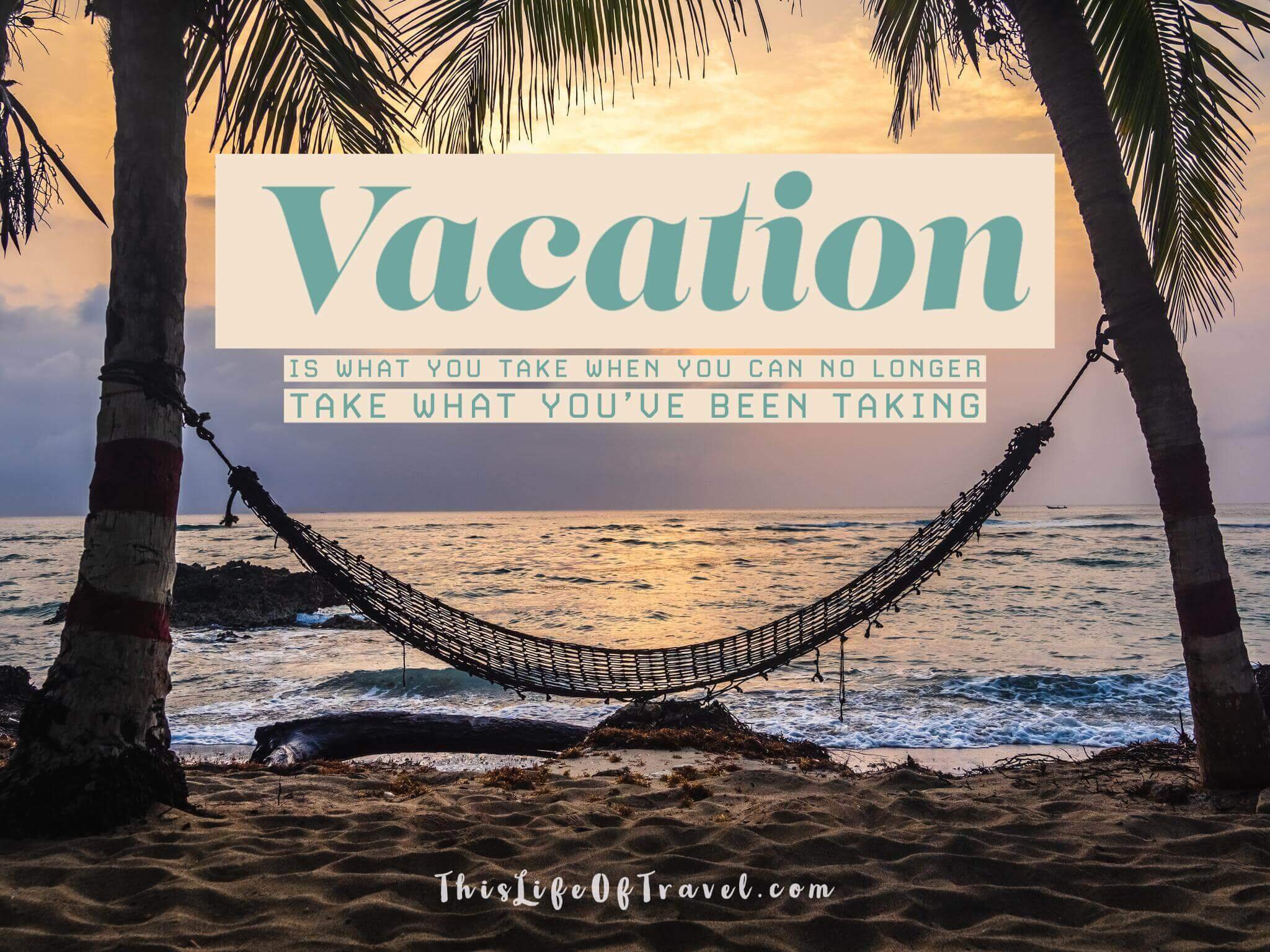 10 Amazing Vacation Quotes — This Life Of Travel