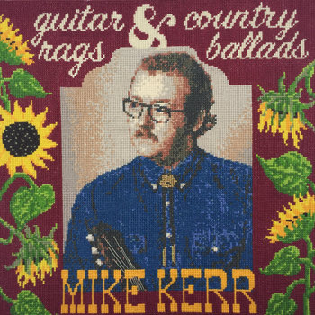 Mike T. Kerr's "Guitar Rags & Country Ballads"