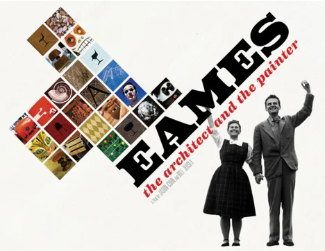 Eames: The Architect and the Painter (2011) F rom the film’s website: "The husband-and-wife team of Charles and Ray Eames are widely regarded as America’s most important designers. But their personal lives and influence on significant events in American life – from the development of modernism, to the rise of the computer age – has been less widely understood. Narrated by James Franco, Eames: The Architect and the Painter is the first film since their death dedicated to these creative geniuses and their work."