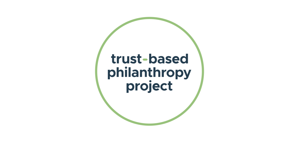 Philanthropy is in a cultural moment of power-reckoning; The Trust-Based Philanthropy Project offers a clear next step