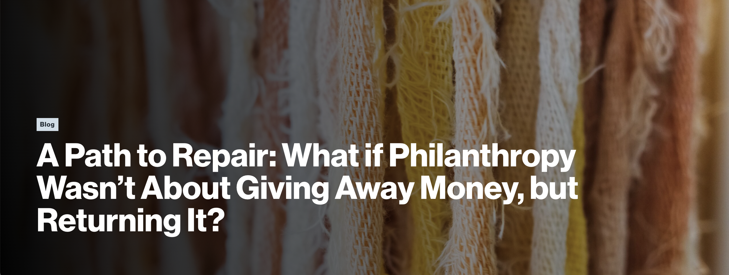 A Path to Repair: What if Philanthropy Wasn’t About Giving Away Money, but Returning It?