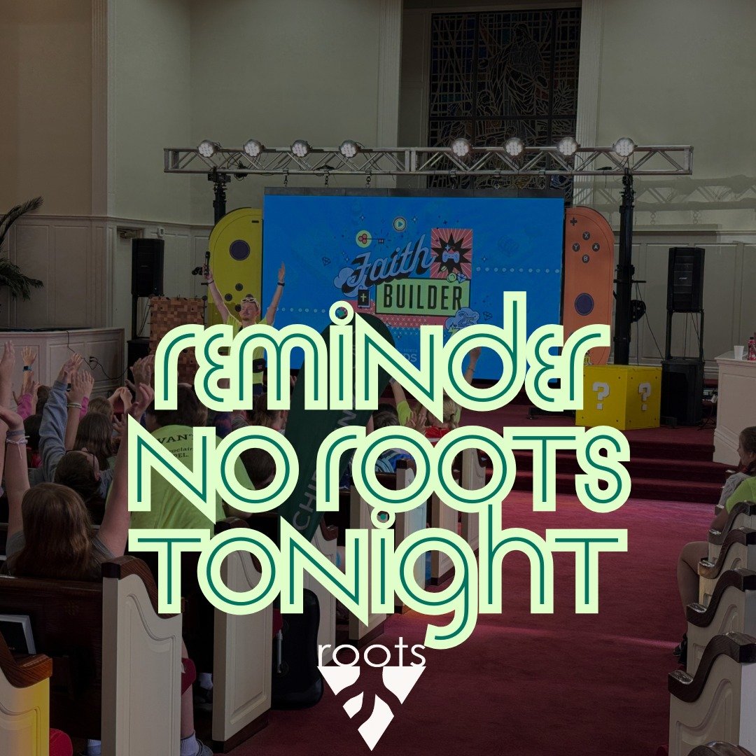 Reminder! No Roots tonight. Crossings Day Camp is going and we want to thank everyone who is serving!