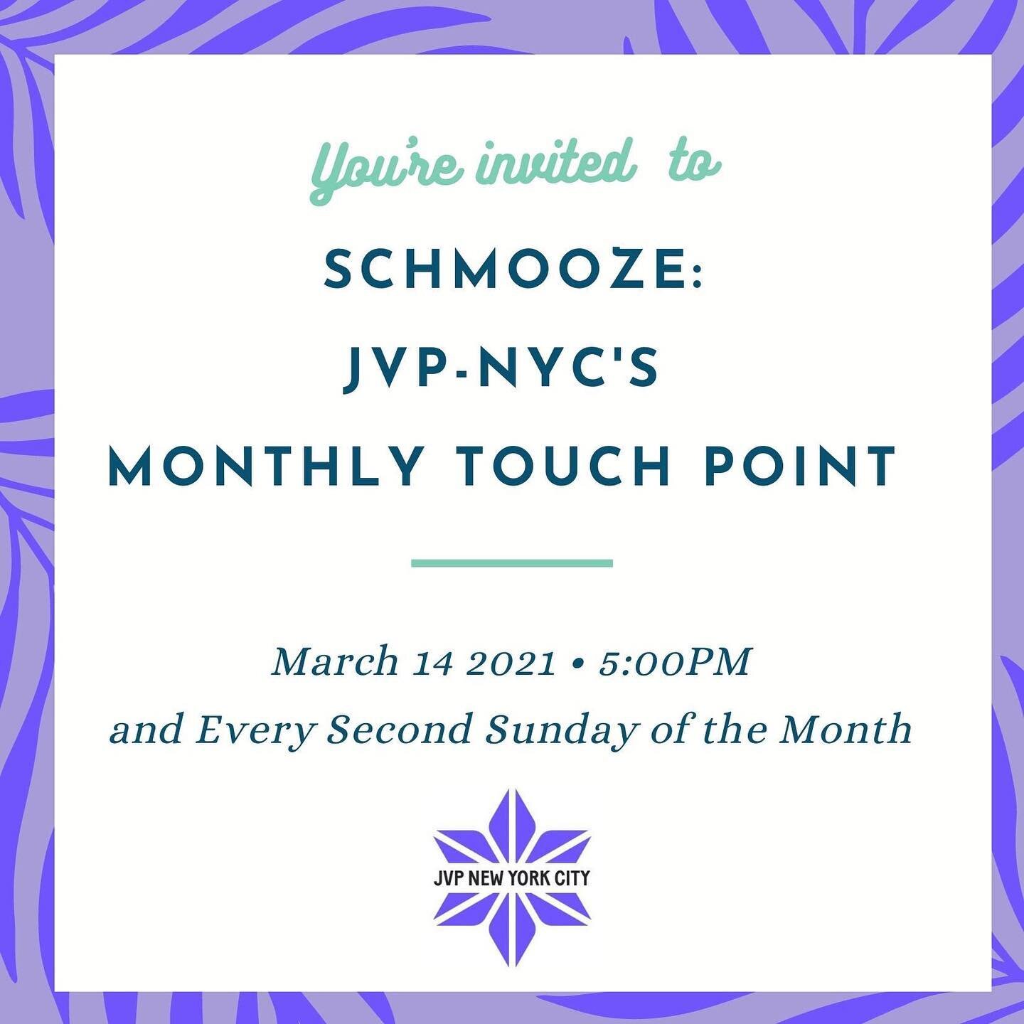 Join JVP-NYC's new monthly touch point, SCHMOOZE, starting this Sunday March 14th at 5 pm!&nbsp;This is a space for JVP-NYC members to come together, see each other, talk about what's on our minds, process current events, share announcements, discuss