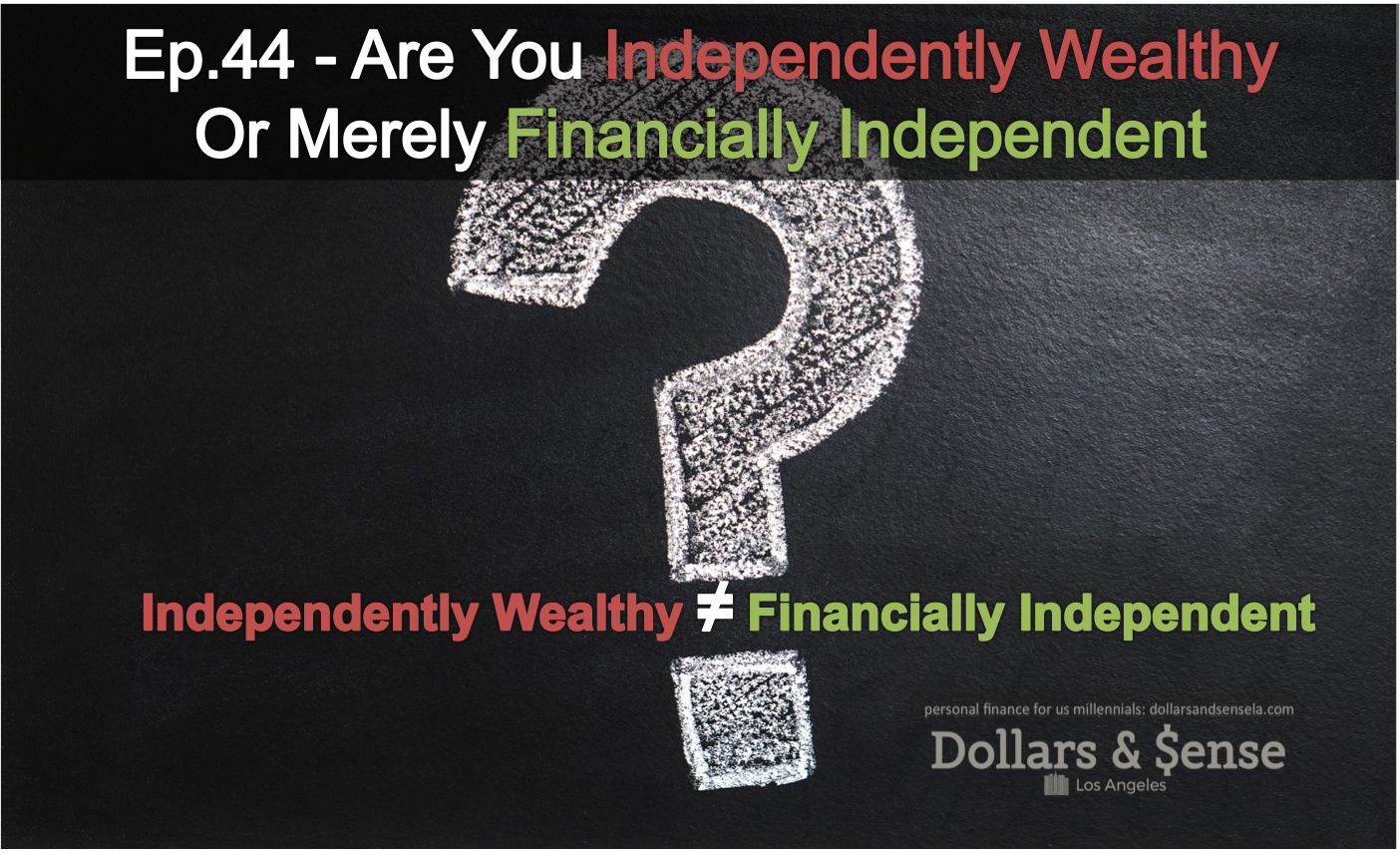 Ep.44 - Are You Independently Wealthy or Merely Financially Independent? (3 Minute Read)