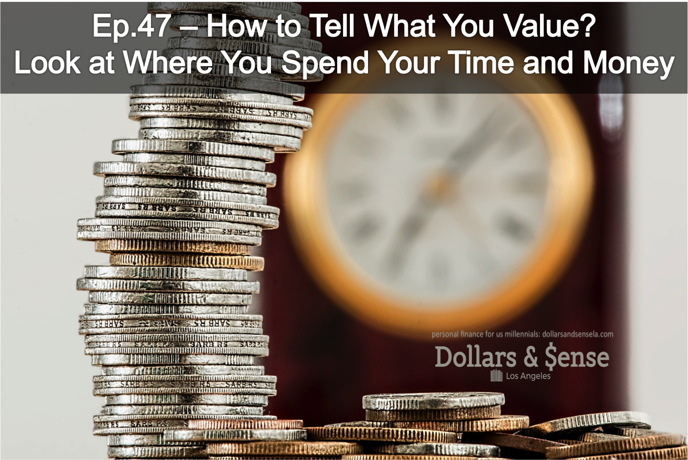 Ep.47 - How To Tell What You Value: Look At Where You Spend Your Time and Money (3 Minute Read)