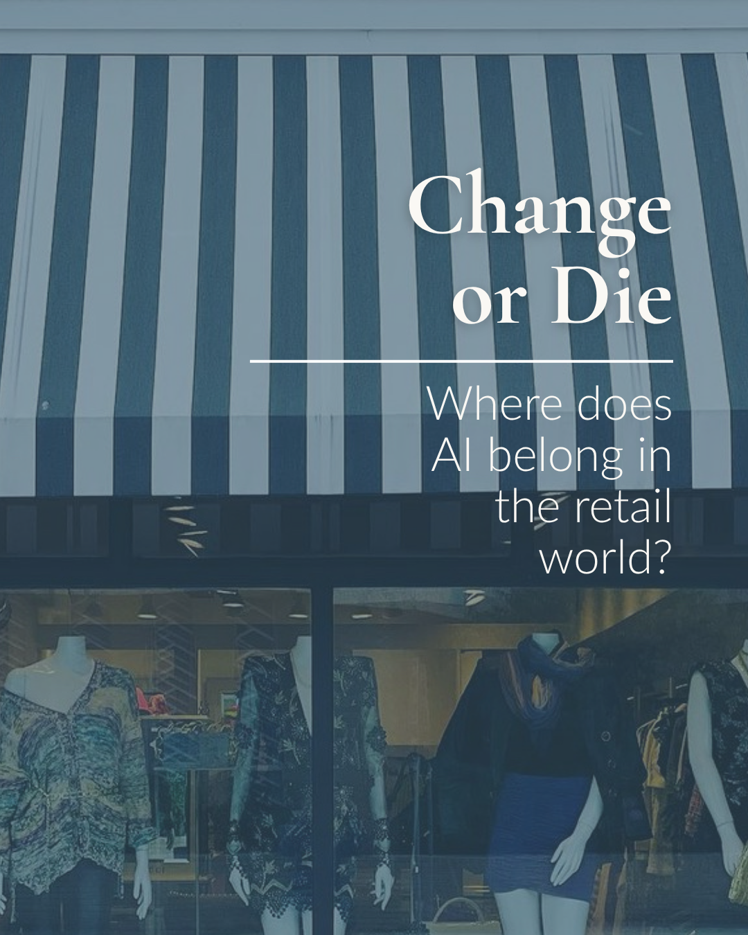 Change or Die: Where does AI belong in the retail world?
